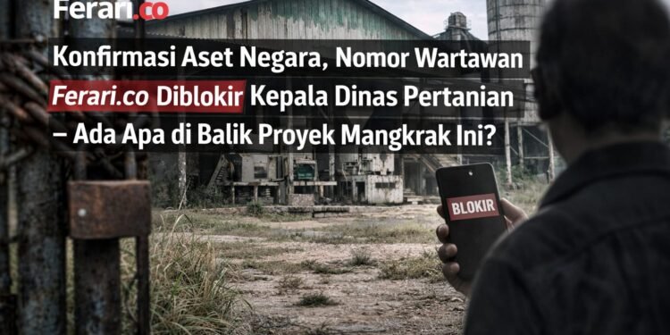Konfirmasi Aset Negara, Nomor Wartawan Ferari.co Diblokir
