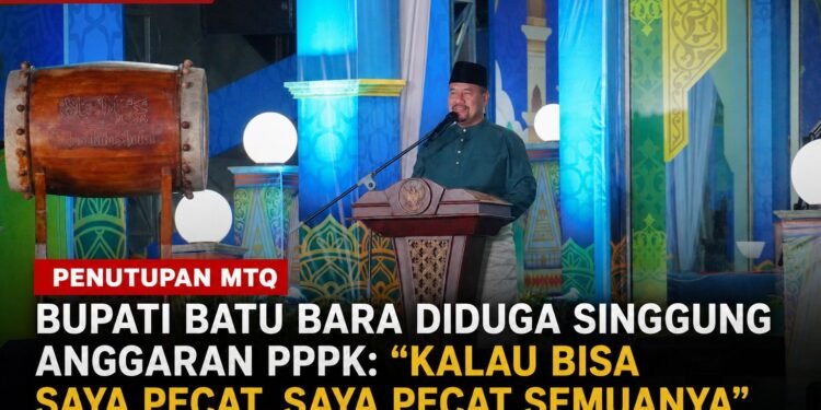 Penutupan MTQ, Bupati Batu Bara Diduga Singgung Anggaran PPPK: “Kalau Bisa Saya Pecat, Saya Pecat Semuanya”