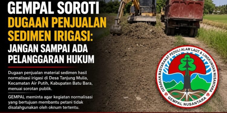 GEMPAL Soroti Dugaan Penjualan Sedimen Irigasi: Jangan Sampai Ada Pelanggaran Hukum