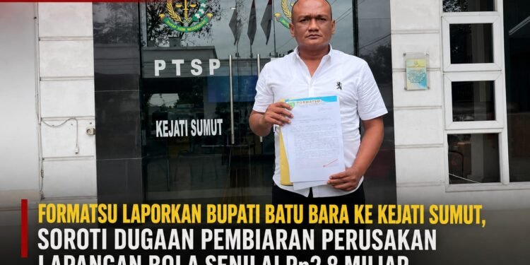 FORMATSU Laporkan Bupati Batu Bara ke Kejati Sumut, Soroti Dugaan Pembiaran Perusakan Lapangan Bola Senilai Rp2,8 Miliar