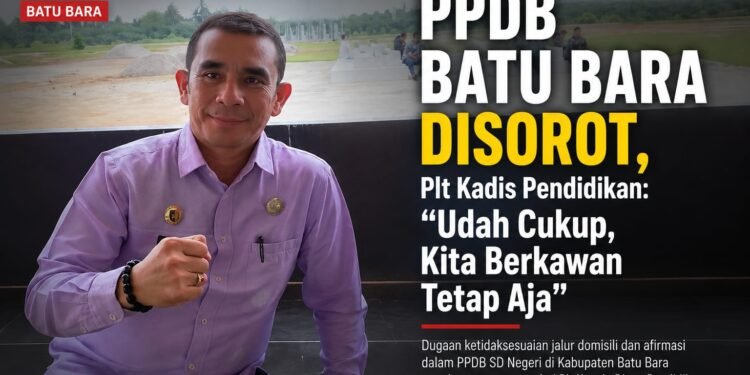 PPDB Batu Bara Disorot, Plt Kadis Pendidikan: “Udah Cukup, Kita Berkawan Tetap Aja”