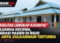 “Fasilitas Lengkap Katanya!” Keluarga Kecewa, Operasi Pasien di RSUD Ok Arya Zulkarnain Tertunda