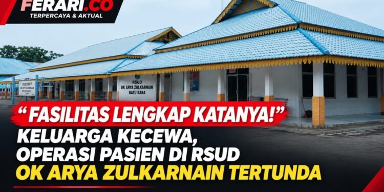 “Fasilitas Lengkap Katanya!” Keluarga Kecewa, Operasi Pasien di RSUD Ok Arya Zulkarnain Tertunda